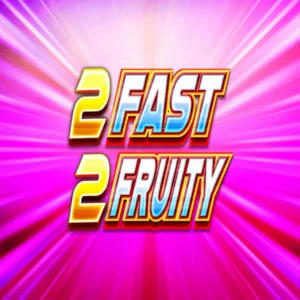 2 Fast 2 Fruity