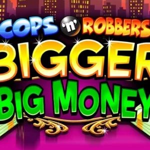 Cops 'n' Robbers Bigger Big Money