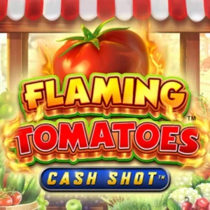 Flaming Tomatoes Cash Shot